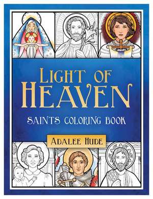 Light of Heaven Saints Coloring Book de Adalee Hude