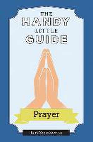 The Handy Little Guide to Prayer de Barb Szyszkiewicz