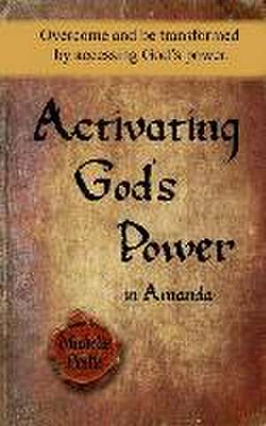 Activating God's Power in Amanda: Overcome and be transformed by accessing God's power. de Michelle Leslie