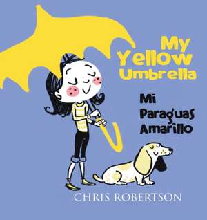 My Yellow Umbrella / Mi Paraguas Amarillo de Chris Robertson