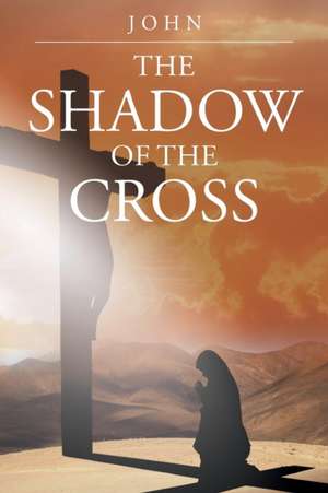 The Shadow of the Cross de John