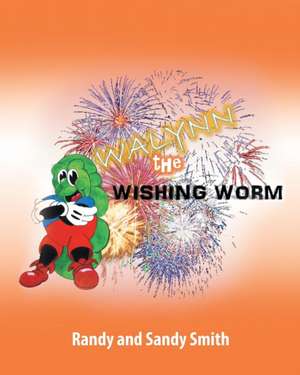 Walynn the Wishing Worm de Randy and Sandy Smith