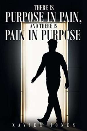 There is Purpose in Pain, and there is Pain in Purpose de Xavier Jones