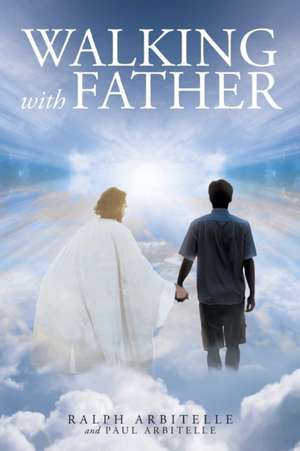 Walking with Father de Ralph Arbitelle