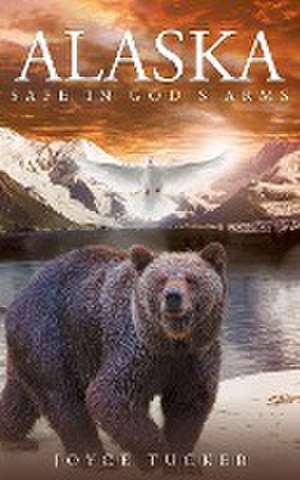 Alaska Safe In Gods Arms de Joyce Tucker