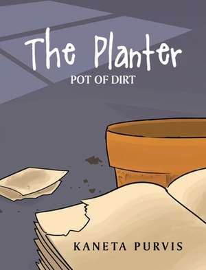 The Planter: Pot of Dirt de Kaneta Purvis