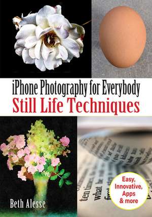 iPhone Still Life Photography for Everybody