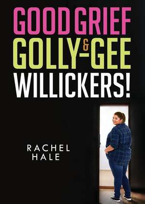 Good Grief & Golly-Gee-Willickers! de Rachel Hale