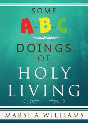 Some A-B-C Doings of Holy Living de Marsha Williams