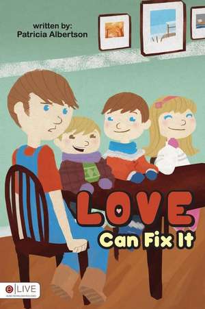 Love Can Fix It de Patricia Albertson