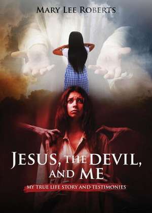 Jesus, the Devil, and Me de Mary Lee Roberts