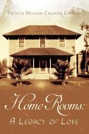 Home Rooms: A Legacy of Love de Patricia Melugin Caulkins Cousins