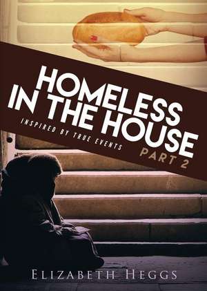 Homeless in the House Part 2 de Elizabeth Heggs