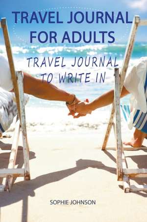 Travel Journal for Adults de Sophie Johnson