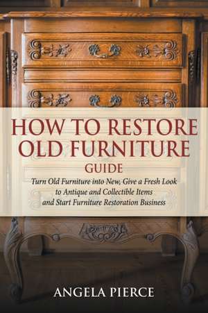 How to Restore Old Furniture Guide de Angela Pierce