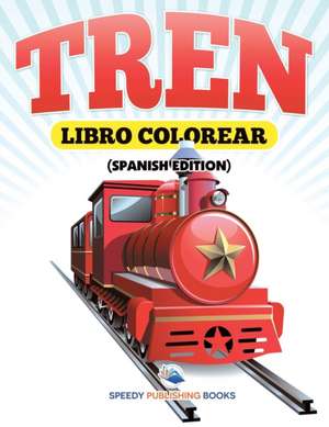 Libro Colorear Tren (Spanish Edition) de Speedy Publishing Llc