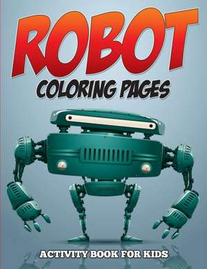 Robot Coloring Pages - Activity Book for Kids de Speedy Publishing Llc