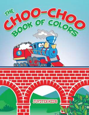 The Choo-Choo Book of Colors de Jupiter Kids