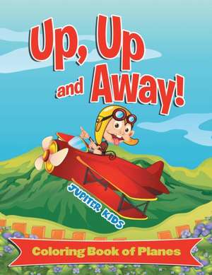 Up, Up and Away! (Coloring Book of Planes) de Jupiter Kids