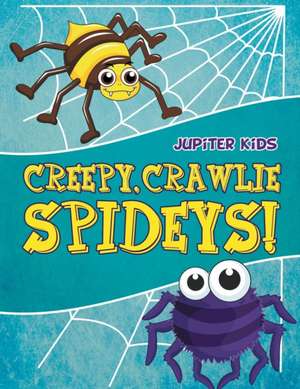 Creepy, Crawlie Spideys! de Jupiter Kids