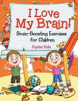 I Love My Brain! (Brain-Boosting Exercises for Children) de Jupiter Kids