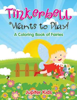 Tinkerbell Wants to Play! de Jupiter Kids