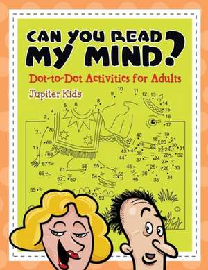 Can You Read My Mind? (Dot-to-Dot Activities for Adults) de Jupiter Kids