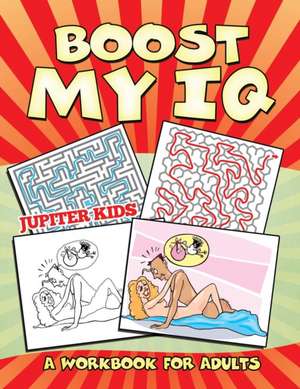 Boost My IQ (A Workbook for Adults) de Jupiter Kids