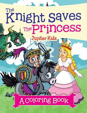 The Knight Saves the Princess (A Coloring Book) de Jupiter Kids