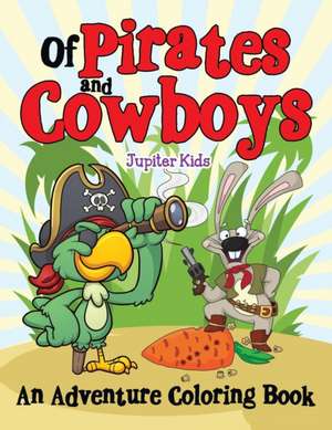 Of Pirates and Cowboys (An Adventure Coloring Book) de Jupiter Kids