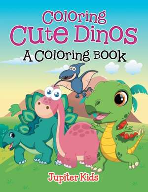 Coloring Cute Dinos (A Coloring Book) de Jupiter Kids