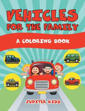 Vehicles for the Family (A Coloring Book) de Jupiter Kids