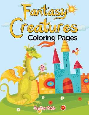 Fantasy Creatures (Coloring Pages) de Jupiter Kids