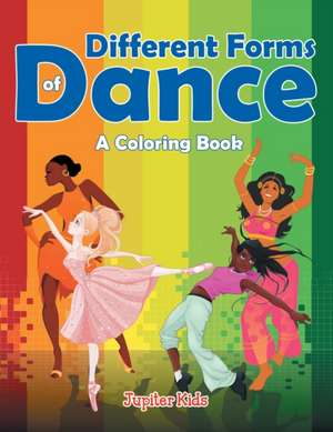Different Forms of Dance (A Coloring Book) de Jupiter Kids
