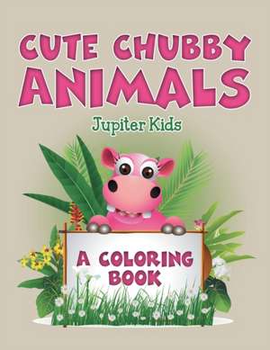 Cute Chubby Animals (A Coloring Book) de Jupiter Kids