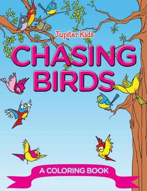 Chasing Birds (A Coloring Book) de Jupiter Kids
