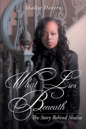 What Lies Beneath!: The Story Behind Shalise de Shalise Davern