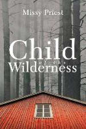 Child of the Wilderness de Missy Priest