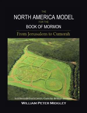 The North America Model for the Book of Mormon de William Peter Midgley