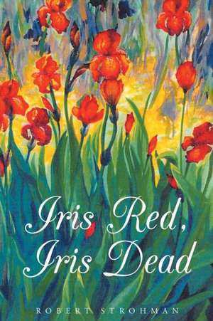 Iris Red, Iris Dead de Robert L Strohman