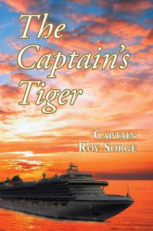 The Captain's Tiger de Captain Roy W Sorge