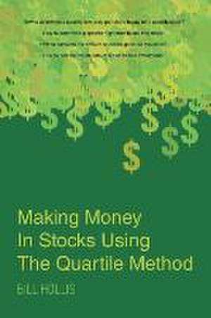 Making Money In Stocks Using The Quartile Method de Bill Hollis