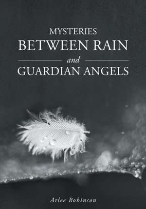 Mysteries Between Rain and Guardian Angels de Arlee Robinson