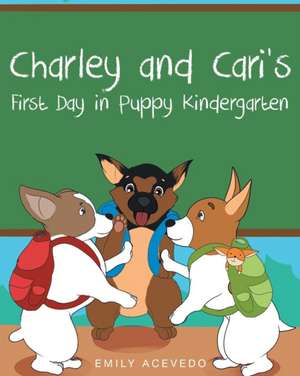 Charley and Cari's First Day in Puppy Kindergarten de Emily Acevedo