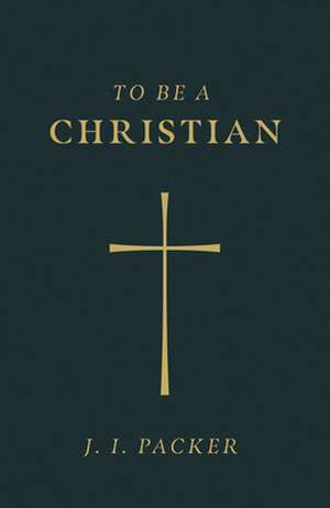 To Be a Christian (Pack of 25) de J. I. Packer