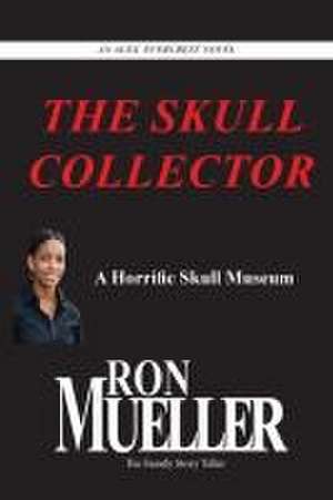 The Skull Collector de Ron Mueller