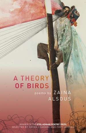 A Theory of Birds: Poems de Zaina Alsous