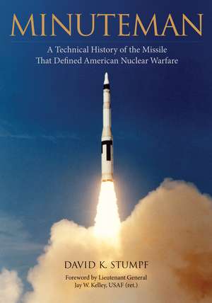 Minuteman: A Technical History of the Missile That Defined American Nuclear Warfare de David K. Stumpf