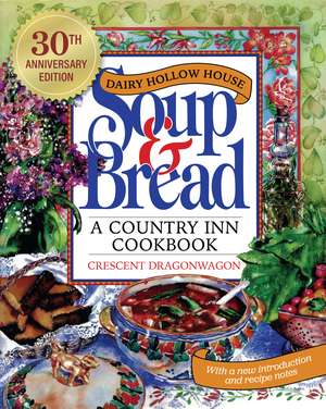 Dairy Hollow House Soup & Bread: Thirtieth Anniversary Edition de Crescent Dragonwagon