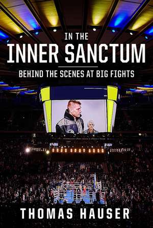 In the Inner Sanctum: Behind the Scenes at Big Fights de Thomas Hauser